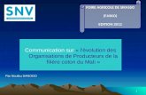 1 Communication sur « l'évolution des Organisations de Producteurs de la filière coton du Mali » FOIRE AGRICOLE DE SIKASSO (FASKO) EDITION 2012 Par Noufou.