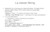 La classe String Attention ce nest pas un type de base. Il s'agit d'une classe défini dans lAPI Java (Dans le package java.lang) String s="aaa"; // s contient.