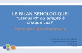 LE BILAN SENOLOGIQUE: "Standard" ou adapté à chaque cas? Place de l'IRM mammaire Docteur Anne CHAPUIS Département dimagerie médicale Metz.