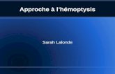 Approche à lhémoptysis Sarah Lalonde. Cas 1: Mr. A est un homme de 59 ans récemment hospitalisé pour pneumonie. Il est connu MPOC sévère, HTA, TVP nécessitant.