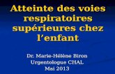 Atteinte des voies respiratoires supérieures chez lenfant Dr. Marie-Hélène Biron Urgentologue CHAL Mai 2013.