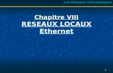 1 Chapitre VIII Chapitre VIII RESEAUX LOCAUX Ethernet Les Réseaux Informatiques.