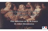 1 Présentation COPPAH 23 Septembre 2009 Plan addictions en Île de France Dr Albert Herszkowicz.