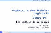 Ingénierie des systèmes logiciels © 2003 ATLAS Nantes. - 1 - Ingénierie des Modèles Logiciels Cours #7 Les modèles de processus Jean Bézivin Jean.Bezivin@irin.univ-nantes.fr.
