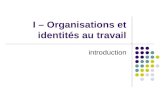 I – Organisations et identités au travail introduction.