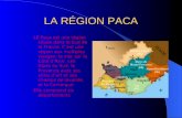 LA RÉGION PACA LE Paca est une région située dans le Sud de la France. Cest une région aux multiples visages: la mer sur la Côte dAzur, Les Alpes du Sud,