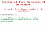 Réseaux et flux en Europe et en France. Leçon 1 : Les réseaux urbains et de communication Contextualisation. Comment lEurope et la France sont-elles organisées.
