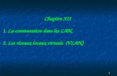 1 Chapitre XII 1. La commutation dans les LAN 2. Les réseaux locaux virtuels (VLAN)