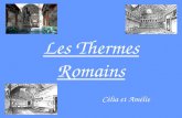 Les Thermes Romains Célia et Amélie. Nous allons vous faire visiter les thermes Romains.