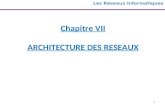 1 Chapitre VII ARCHITECTURE DES RESEAUX Les Réseaux Informatiques.