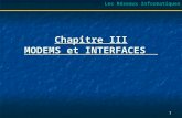 Chapitre III MODEMS et INTERFACES Les Réseaux Informatiques 1.