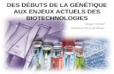 DES DÉBUTS DE LA GÉNÉTIQUE AUX ENJEUX ACTUELS DES BIOTECHNOLOGIES Gregor Mendel Naissance de la génétique.