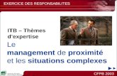 CFPB 2003 EXERCICE DES RESPONSABILITES Le management de proximité et les situations complexes ITB – Thèmes dexpertise.