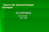 Cours de pneumologie clinique Cours de pneumologie clinique DYSPNEE DYSPNEE DR Khalloufi DR Khalloufi 2007-2008 2007-2008