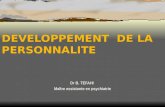 DEVELOPPEMENT DE LA PERSONNALITE Dr B. TEFAHI Maître assistante en psychiatrie.
