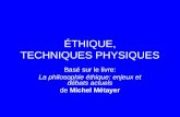 ÉTHIQUE, TECHNIQUES PHYSIQUES Basé sur le livre: La philosophie éthique: enjeux et débats actuels de Michel Métayer.