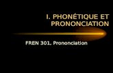I. PHONÉTIQUE ET PRONONCIATION FREN 301, Prononciation.