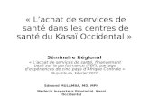« Lachat de services de santé dans les centres de santé du Kasaï Occidental » Séminaire Régional « Lachat de services de santé, financement basé sur la.