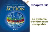 Le système dinformation comptable Chapitre 12. Chapitre 12 Le système dinformation comptable Diapositive 2© ERPI – Lentreprise en action, 2e édition.