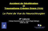 Accident de Décélération et Traumatisme Crânien Grave (TCG) Le Point de Vue du Neurochirurgien JP Lejeune Clinique Neurochirurgicale, Hôpital Roger-Salengro.