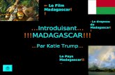 … Introduisant … !!!MADAGASCAR!!! …Par Katie Trump… Le Film Madagascar!! Le Pays Madagascar!! La drapeau de Madagascar! !