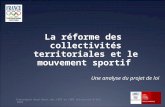 La réforme des collectivités territoriales et le mouvement sportif Interrégion Nord Ouest des CROS et CDOS Université d'été 2010 Une analyse du projet.