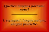 Quelles langues parlons- nous? ______________ L'espagnol: langue unique, langue plurielle.