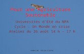 UENPA.09 Cécile Fléché1 Pour une Agriculture Soutenable Universités dEté du NPA Cycle : Un Monde en crise Atelier du 26 août 14 h – 17 h.
