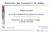 1 Projets en cours Service de la modélisation des systèmes de transport 23 Octobre 2008 Pierre Tremblay, ing. Chef de service Conférence des utilisateurs.
