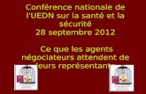 Conférence nationale de l'UEDN sur la santé et la sécurité 28 septembre 2012 Ce que les agents négociateurs attendent de leurs représentants.