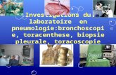 Investigations du laboratoire en pneumologie:bronchoscopie, toracenthese, biopsie pleurale, toracoscopie.