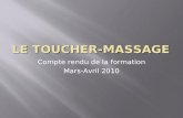 LE TOUCHER-MASSAGE Compte rendu de la formation Mars-Avril 2010.