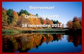 Bienvenue! Groupe AGAPE 10 novembre 2012 Bienvenue! Groupe AGAPE 10 novembre 2012.