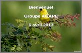Bienvenue! Groupe AGAPE 6 avril 2013 Bienvenue! Groupe AGAPE 6 avril 2013.