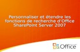 Personnaliser et étendre les fonctions de recherche dOffice SharePoint Server 2007.