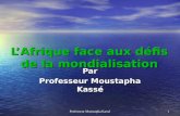 Professeur Moustapha Kassé 1 LAfrique face aux défis de la mondialisation Par Professeur Moustapha Kassé