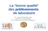 La bonne qualité des prélèvements de laboratoire Pr. Jean-Christophe Gris Laboratoires dHématologie, CHU de Nîmes et Université Montpellier 1.