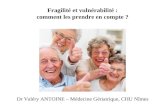 Fragilité et vulnérabilité : comment les prendre en compte ? Dr Valéry ANTOINE – Médecine Gériatrique, CHU Nîmes.
