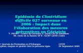 1 Epidémie de Clostridium difficile 027 survenue en 2006 : Impact dans lélaboration des mesures préventives en Gériatrie Y. PIUNTI Centre de Gériatrie.
