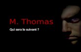 M. Thomas Qui sera le suivant ?. th è me / Objectif / Cible vis é e Thriller Sujet: réhabilitation de criminels Objectif: Montrer que laction ne justifie.