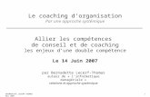 Le coaching dorganisation Par une approche systémique BERNADETTE LECERF-THOMAS Mai 2007 1 Allier les compétences de conseil et de coaching les enjeux dune.