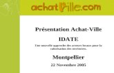 Présentation Achat-Ville IDATE Une nouvelle approche des acteurs locaux pour la valorisation des territoires. Montpellier 22 Novembre 2005.