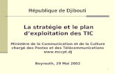 1 La stratégie et le plan dexploitation des TIC République de Djibouti Beyrouth, 29 Mai 2002 Ministère de la Communication et de la Culture chargé des.