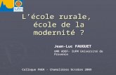 Lécole rurale, école de la modernité ? Jean-Luc FAUGUET UMR ADEF- IUFM Université de Provence Colloque FNER - Chamalières Octobre 2009.