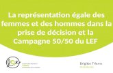 La représentation égale des femmes et des hommes dans la prise de décision et la Campagne 50/50 du LEF Brigitte Triems Présidente.