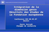 Intégration de la dimension genre Résultats des études de la Fondation européenne Conférence CES 06.03.07 Berlin Kasia Jurczak Chargée de recherche.