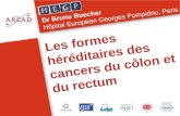 Les formes héréditaires des cancers du côlon et du rectum Dr Bruno Buecher Hôpital Européen Georges Pompidou, Paris.
