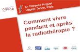 Comment vivre pendant et après la radiothérapie ? Dr Florence Huguet Hôpital Tenon, Paris.