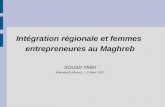 Int©gration r©gionale et femmes entrepreneures au Maghreb SOUAD TRIKI Marrakech (Maroc), 1-2 Mars 2010