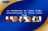 La Fondation du Lions Clubs International et votre Lions Club.